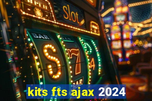 kits fts ajax 2024